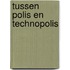 Tussen polis en technopolis