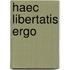 Haec libertatis ergo
