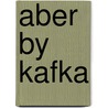 Aber by kafka by Steinmetz