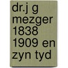 Dr.j g mezger 1838 1909 en zyn tyd door Kostelyk