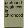 Profound deafness in childhood by Fraser