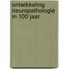 Ontwikkeling neuropathologie in 100 jaar by Bots