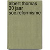 Albert thomas 30 jaar soc.reformisme by Schaper