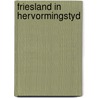 Friesland in hervormingstyd door Woltjer