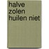 Halve zolen huilen niet