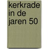 Kerkrade in de jaren 50 door Zwaak