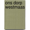 Ons dorp westmaas door Visscher
