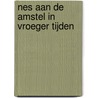 Nes aan de Amstel in vroeger tijden door P. van Schaik