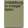 Middelburg in vroeger tijden by J. Nijsen