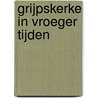Grijpskerke in vroeger tijden by P. Davidse