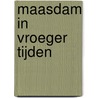 Maasdam in vroeger tijden by J. de Koning