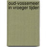 Oud-Vossemeer in vroeger tijden door K. de Koning