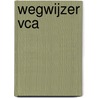 Wegwijzer VCA by G. de Groot