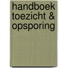 Handboek toezicht & opsporing by F.B.M. Olijslager