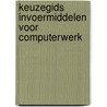 Keuzegids Invoermiddelen voor Computerwerk door P. van Lingen