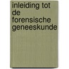 Inleiding tot de forensische geneeskunde by Unknown