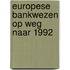Europese bankwezen op weg naar 1992