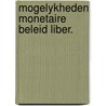 Mogelykheden monetaire beleid liber. by Lamfalussy