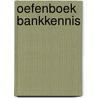 Oefenboek bankkennis door Onbekend
