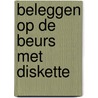 Beleggen op de beurs met diskette door Onbekend