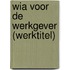 WIA voor de werkgever (werktitel)