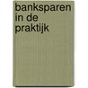 Banksparen in de praktijk door Marc van Dijk