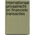 Internationaal privaatrecht en financiele transacties