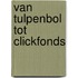 Van tulpenbol tot clickfonds