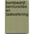 Bankbedrijf: kernfuncties en taakoefening