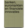 Banken, Euromarkten en financiele innovaties door G.P.L. van Roij