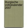 Liturgische volkskalender 2007 by Unknown