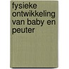 Fysieke ontwikkeling van baby en peuter door Vlaams verbond van het Katholiek Secundair Onderwijs