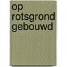 Op rotsgrond gebouwd by Goetghebuer