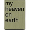 My Heaven on Earth door M. Olsthoorn-van Rest