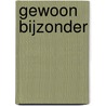Gewoon Bijzonder by S. Meijer
