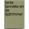 Tante Tanneke en de Tijdtrimmer by L. van der Ley