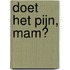 Doet het pijn, Mam?