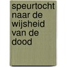 Speurtocht naar de wijsheid van de dood by M. Tilborghs