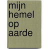 Mijn hemel op aarde by M. Olsthoorn-van Rest
