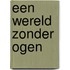 een wereld zonder ogen