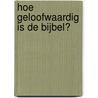 Hoe geloofwaardig is de Bijbel? by J. Timmerman