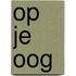 Op je oog