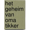 Het geheim van Oma Tikker by M. Oomen