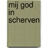 Mij god in scherven