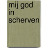 Mij god in scherven door R. Bos