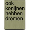Ook konijnen hebben dromen by D. Smit