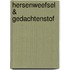 Hersenweefsel & gedachtenstof