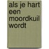 Als je hart een moordkuil wordt