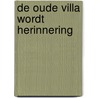 De oude villa wordt herinnering door Guus Martens