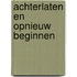 Achterlaten en opnieuw beginnen